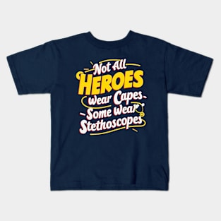 Not All Heroes Wear Capes Some Wear Stethoscopes | Father's Day | Dad Lover gifts Kids T-Shirt